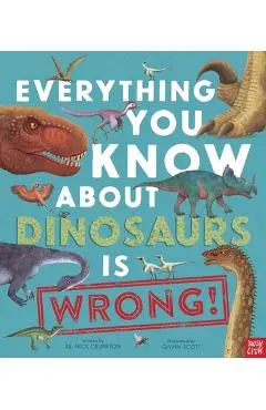 Everything You Know about Dinosaurs Is Wrong! - Nick Crumpton