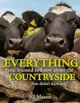 Everything you Wanted to Know about the Countryside. (but didn't dare ask!), Hardback/Jill Mason