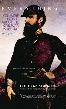 Everything You Were Taught about the Civil War Is Wrong, Ask a Southerner!, Hardcover/Lochlainn Seabrook