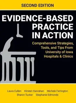 Evidence-Based Practice in Action, Second Edition: Comprehensive Strategies, Tools, and Tips From University of Iowa Hospitals & Clinics, Hardcover/Laura Cullen
