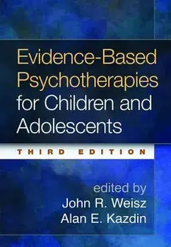 Evidence-Based Psychotherapies for Children and Adolescents, Third Edition, Hardcover/John R. Weisz