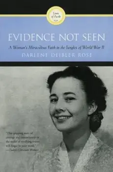 Evidence Not Seen: A Woman's Miraculous Faith in the Jungles of World War II, Paperback/Darlene Deibler Rose
