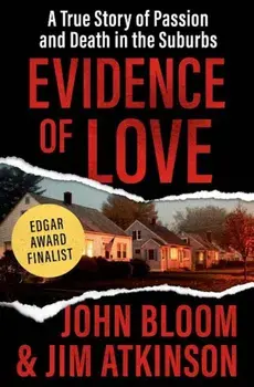 Evidence of Love: A True Story of Passion and Death in the Suburbs, Paperback/John Bloom