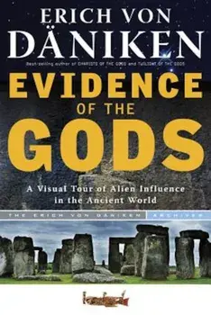 Evidence of the Gods: A Visual Tour of Alien Influence in the Ancient World, Paperback/Erich Von Daniken