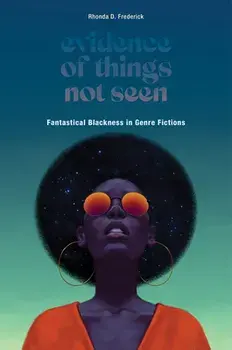 Evidence of Things Not Seen. Fantastical Blackness in Genre Fictions, Paperback/Rhonda D. Frederick