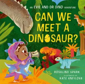 Evie and Dr Dino: Can We Meet a Dinosaur?, Paperback/Rosalind Spark