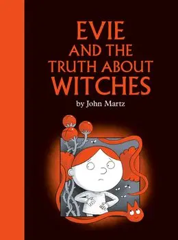 Evie and the Truth about Witches, Hardcover/John Martz
