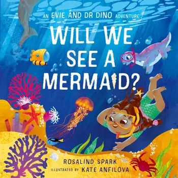 Evie & Dr Dino: Will We See a Mermaid?, Paperback/Rosalind Spark
