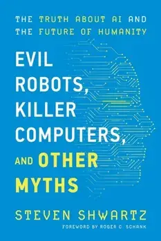 Evil Robots, Killer Computers, and Other Myths, Paperback/Steven Shwartz