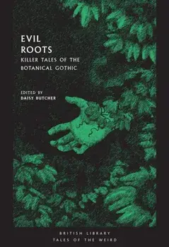 Evil Roots. Killer Tales of the Botanical Gothic, Paperback/D. Butcher