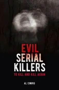 Evil Serial Killers. To Kill and Kill Again, Paperback/Al Cimino