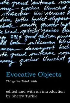 Evocative Objects: Things We Think with, Paperback/Sherry Turkle