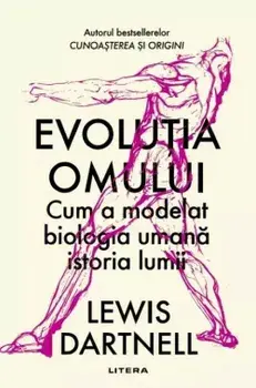 Evolutia omului. Cum a modelat biologia umana istoria lumii/Lewis Dartnell