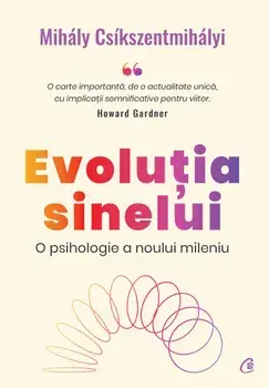 Evolutia sinelui. O psihologie a noului mileniu/Mihaly Csikszentmihalyi