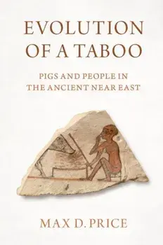 Evolution of a Taboo. Pigs and People in the Ancient Near East, Paperback/***