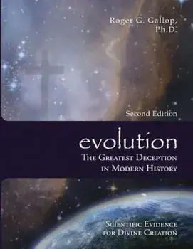 Evolution - The Greatest Deception in Modern History: (Scientific Evidence for Divine Creation), Paperback/Roger Graham Gallop