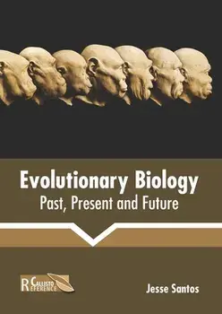 Evolutionary Biology: Past, Present and Future, Hardcover/Jesse Santos