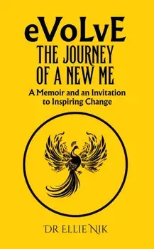 Evolve: The Journey of a New Me. A Memoir and an Invitation to Inspiring Change, Paperback/Dr Ellie Nik
