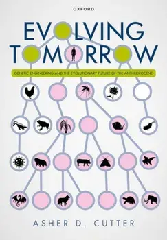 Evolving Tomorrow. Genetic Engineering and the Evolutionary Future of the Anthropocene, Hardback/***