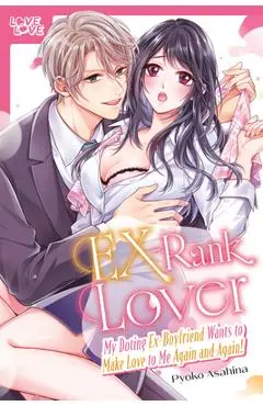 Ex-Rank Lover: My Doting Ex-Boyfriend Wants to Make Love to Me Again and Again! - Pyoko Asahina