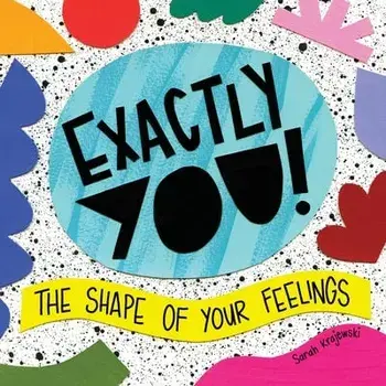 Exactly You! The Shape of Your Feelings, Paperback/Sarah Krajewski