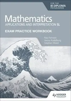 Exam Practice Workbook for Mathematics for the IB Diploma: Applications and interpretation SL, Paperback/Stephen Ward