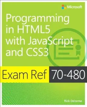 Exam Ref 70-480 Programming in Html5 with JavaScript and Css3 (MCSD): Programming in Html5 with JavaScript and Css3, Paperback/Rick Delorme