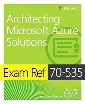 Exam Ref 70-535 Architecting Microsoft Azure Solutions, Paperback/Haishi Bai