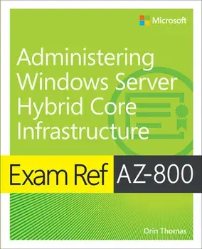 Exam Ref AZ-800 Administering Windows Server Hybrid Core Infrastructure, Paperback/Orin Thomas