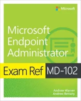Exam Ref MD-102 Microsoft Endpoint Administrator, Paperback/Andrew Bettany