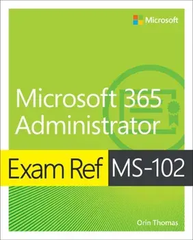 Exam Ref MS-102 Microsoft 365 Administrator, Paperback/Orin Thomas