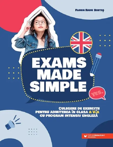 Exams made simple. Culegere de exercitii pentru admiterea in clasa a V-a cu program intensiv engleza