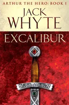 Excalibur. Legends of Camelot 1 (Arthur the Hero - Book I), Paperback/Jack Whyte