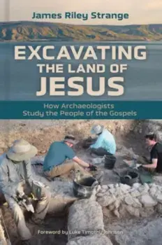Excavating the Land of Jesus. How Archaeologists Study the People of the Gospels, Paperback/James Riley Strange