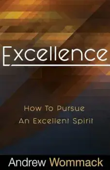Excellence: How to Pursue an Excellent Spirit, Paperback/Andrew Wommack