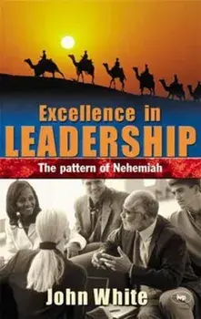 Excellence in Leadership. The Pattern of Nehemiah, Paperback/John White