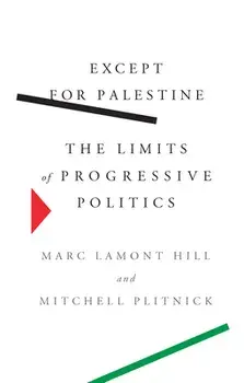 Except for Palestine: The Limits of Progressive Politics, Hardcover/Marc Lamont Hill