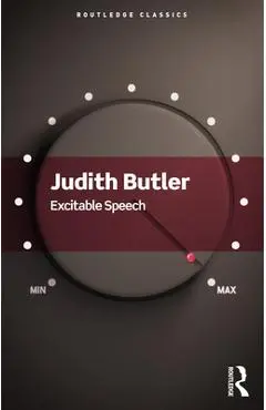 Excitable Speech: A Politics of the Performative - Judith Butler