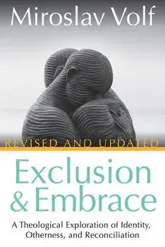 Exclusion and Embrace, Revised and Updated: A Theological Exploration of Identity, Otherness, and Reconciliation, Paperback/Miroslav Volf