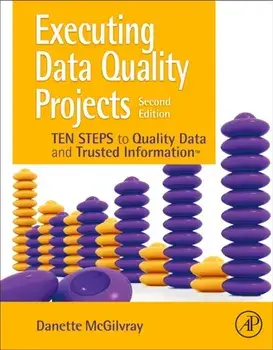 Executing Data Quality Projects. Ten Steps to Quality Data and Trusted Information (TM), Paperback/Danette Mcgilvray