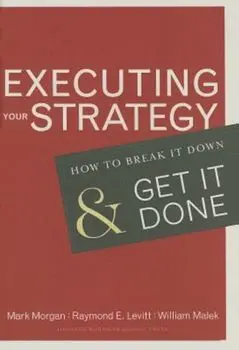 Executing Your Strategy: How to Break It Down and Get It Done, Hardcover/Mark Morgan