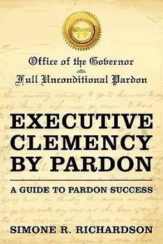 Executive Clemency by Pardon: A Guide to Pardon Success, Paperback/Simone R. Richardson