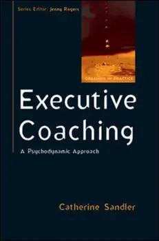 Executive Coaching: A Psychodynamic Approach, Paperback/Catherine Sandler