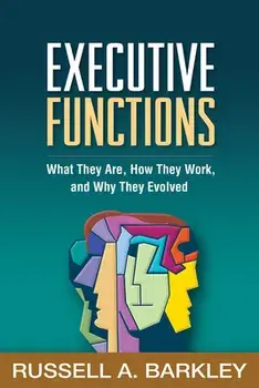 Executive Functions: What They Are, How They Work, and Why They Evolved, Paperback/Russell A. Barkley