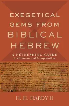 Exegetical Gems from Biblical Hebrew, Hardcover/H. H. II Hardy