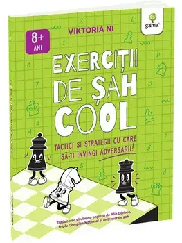 Exercitii de sah cool. Tactici si strategii cu care sa-ti invingi adversarii!/Viktoria Ni