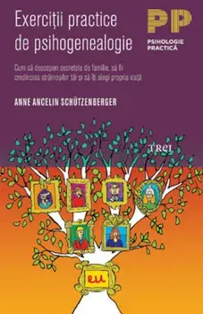 Exercitii practice de psihogenealogie/Anne Ancelin Schutzenberger