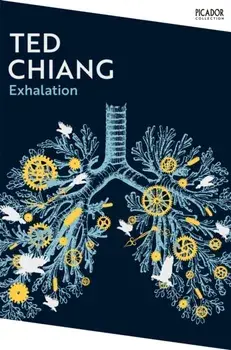 Exhalation. A riveting collection of science fiction short stories from a master of the genre., Paperback/Ted Chiang