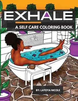 Exhale: A Self Care Coloring Book - Celebrating Black Women, Brown Women and Good Vibes, Paperback/Latoya Nicole
