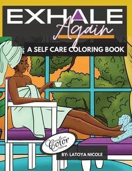 Exhale Again: A Self Care Coloring Book with Affirmations Celebrating Black and Brown Women Volume 2, Paperback/Latoya Nicole